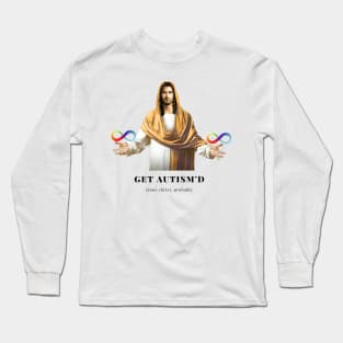 jesus said get autism'd Long Sleeve T-Shirt